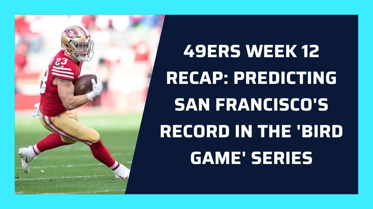 49ers Week 12 Recap Predicting San Francisco's Record in the 'Bird Game' Series